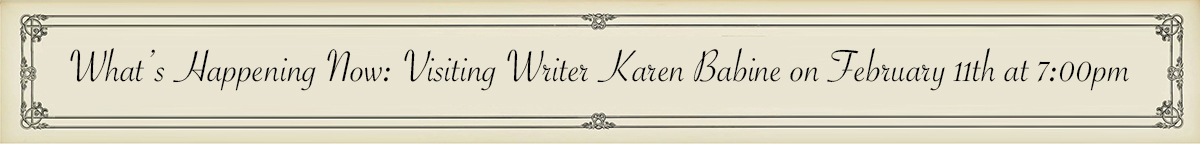 What's Happening Now: Visiting Writer Karen Babine on February 11th at 7:00pm